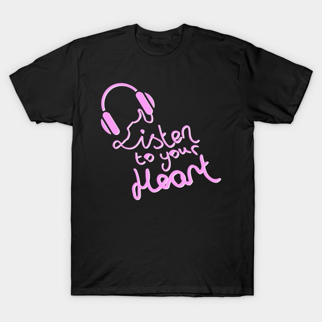 Listen to your Heart T-Shirt by Foxxy Merch